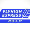 FLYHIGH EXPRESS 2018.06.27